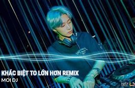 Khác Biệt To Lớn Remix Mp3